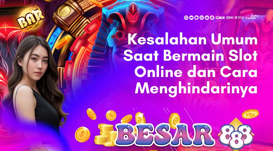 kesalahan umum saat bermain slot online dan cara menghindarinya