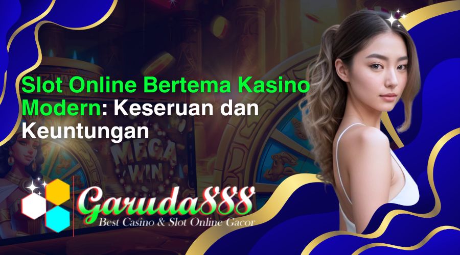 slot online bertema kasino modern_ keseruan dan keuntungan