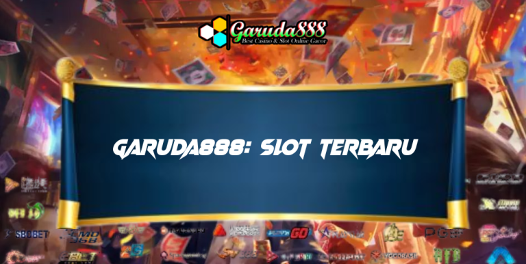 GARUDA888: SLOT TERBARU DENGAN FITUR MODERN DAN SISTEM TERDEPAN