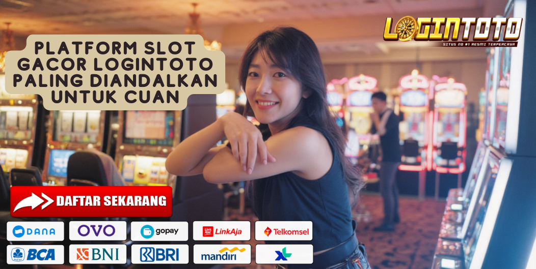 PLATFORM SLOT GACOR LOGINTOTO PALING DIANDALKAN UNTUK CUAN